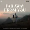 About Far Away From You Song